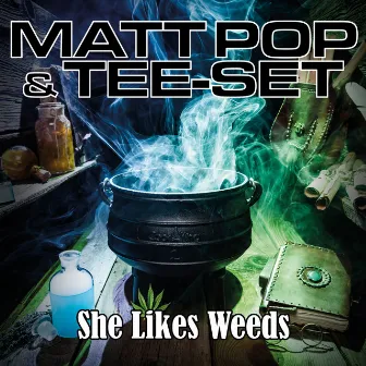 She Likes Weeds by Tee-Set