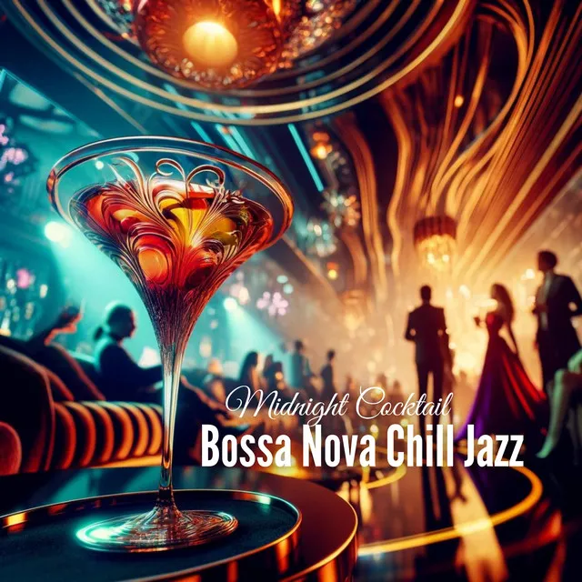 Midnight Cocktail: Bossa Nova Chill Jazz, Refreshment Party Nightlife Luxury