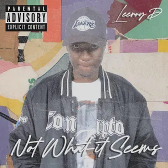 NOT WHAT IT SEEMS by Leeroy D