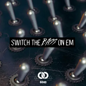 Switch The Bass On Em by 8040