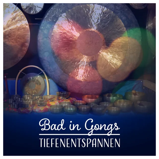 Bad in Gongs – Tiefenentspannen; Autogenes Training, Meditation & Entspannungsmusik für Wellness, Spa, Massage, Erholung, Yoga