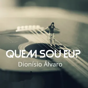 Quem Sou Eu by Dionísio Álvaro