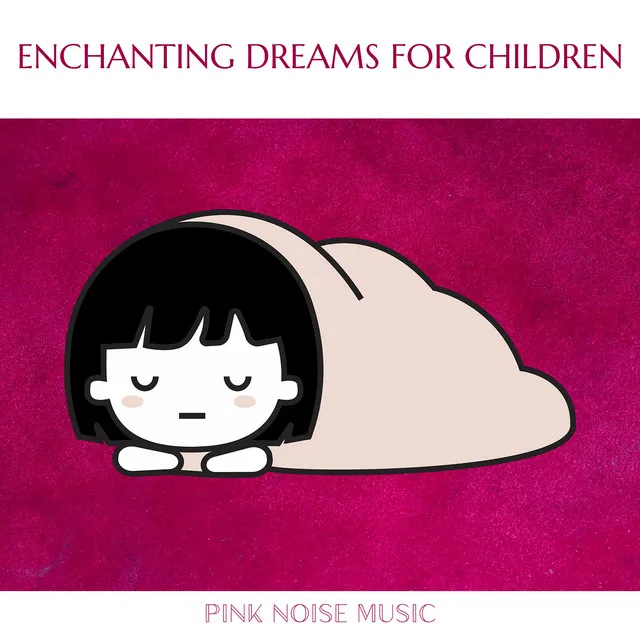 Enchanting Dreams for Children (Pink Noise)