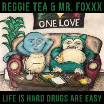 Life Is Hard Drugs Are Easy by Reggie Tea