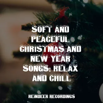 Soft and Peaceful Christmas and New Year Songs: Relax and Chill by New Years Eve Djs Collective