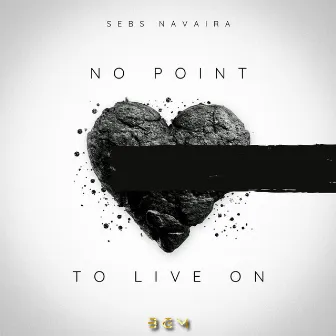 No Point To Live On by Sebs Navaira