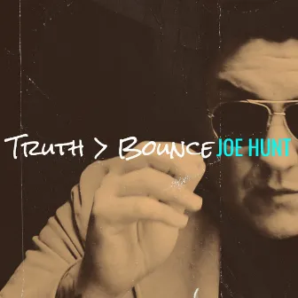 Truth > Bounce by Joe Hunt