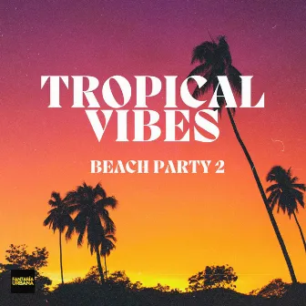 Tropical Vibes: Beach Party Anthems Part 2 by David Ferrari