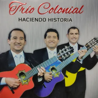 Haciendo Historia by Trio Colonial