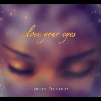 Close Your Eyes by Peter Fontaine