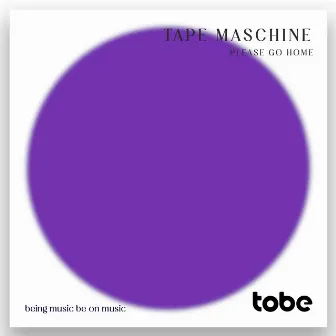 Please Go Home by Tape Maschine