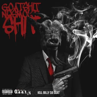 Goat Shit NO Smoke Shit by Kill Billy Da Goat