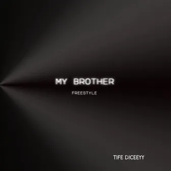 My Brother (Freestyle) by Tife Diceeyy