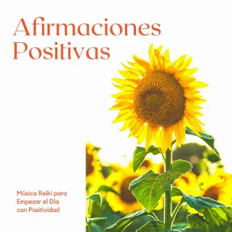 Afirmaciones Positivas: Música Reiki para Empezar el Día con Positividad by Fuerza Positiva