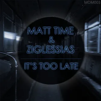 It's Too Late by Matt Time