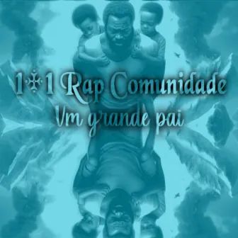 Um Grande Pai by 1+1 Rap Comunidade