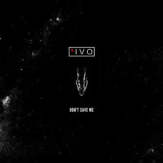 Don't Save Me by Ivo