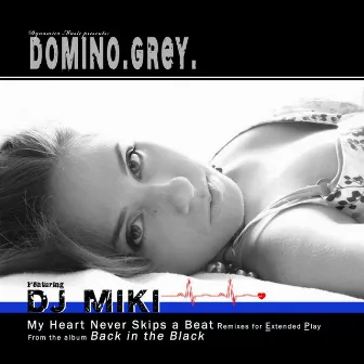 My Heart Never Skips a Beat Remixes for Extended Play (feat. DJ MIki) by Domino Grey