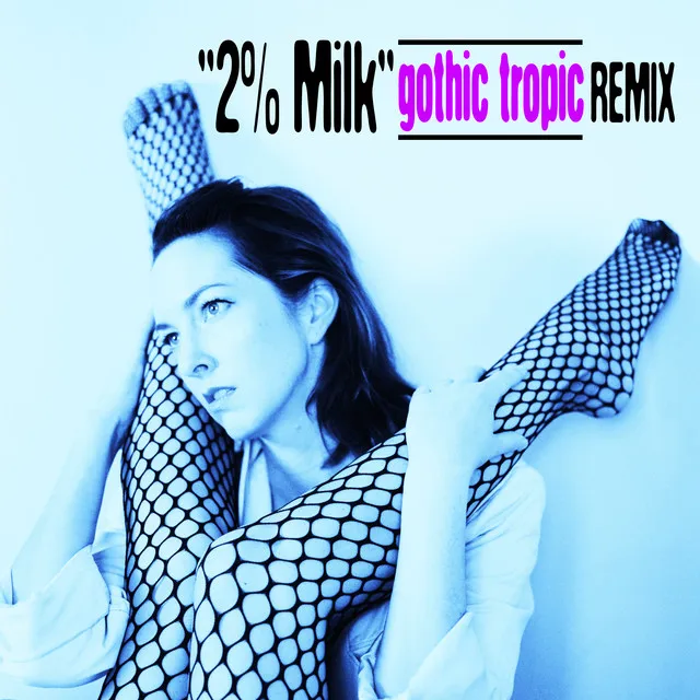 2% Milk - Gothic Tropic Remix