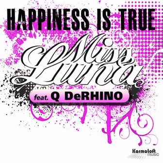 Happiness Is True (feat. Q DeRHINO) by Miss Luna