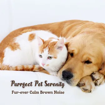 Purrfect Pet Serenity: Fur-ever Calm Brown Noise by Brainbox