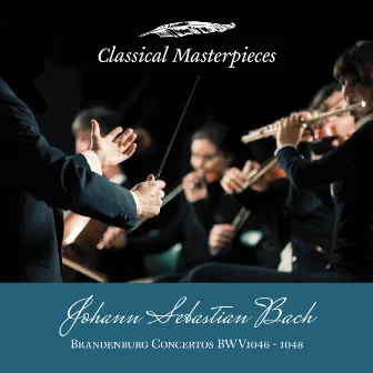 Johann Sebastian Bach: Brandenburg Concertos BWV1046-1048 (Classical Masterpieces) by Unknown Artist