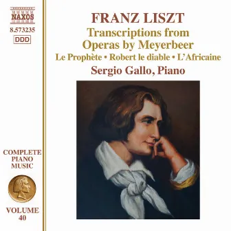 Liszt Complete Piano Music, Vol. 40: Transcriptions from Operas by Meyerbeer by Sergio Gallo