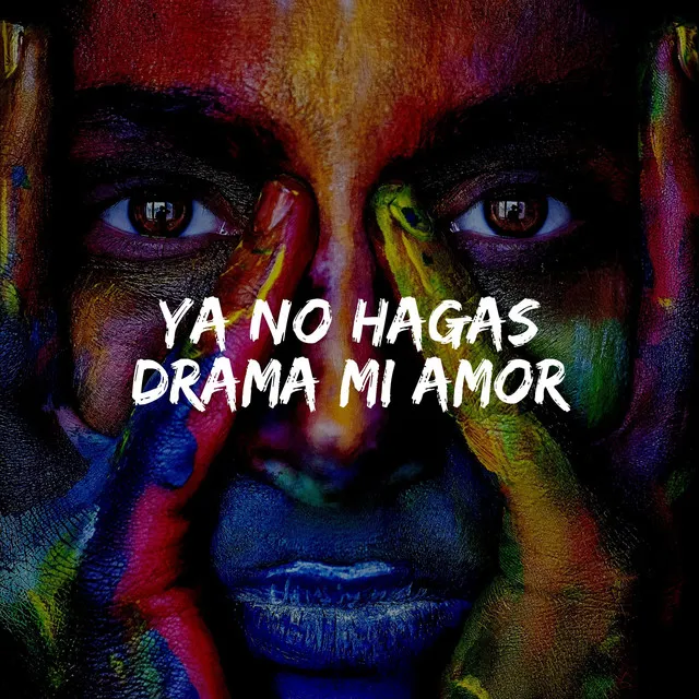 Ya No Hagas Drama Mi Amor