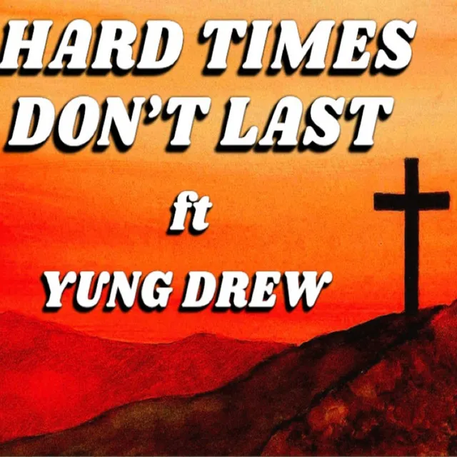 Hard Times Don't Last