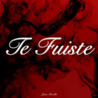 Te Fuiste by Juan Botello