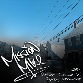 2007: Northeast Chronicles VI (Working Instrumentals) by Mission Mike