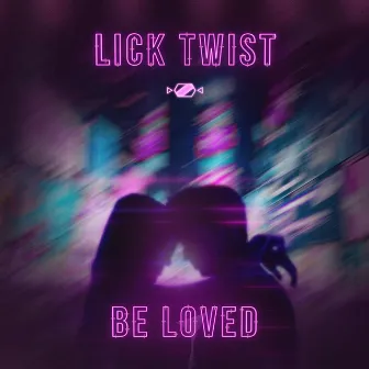 Be Loved by Lick Twist