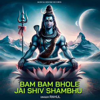 Bam Bam Bhole Jai Shiv Shambhu by Rahul