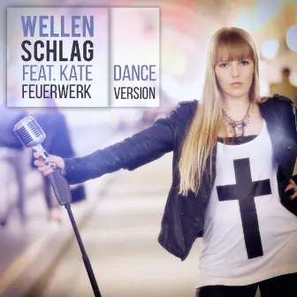 Feuerwerk (feat. Kate) [Dance Version] by Wellenschlag