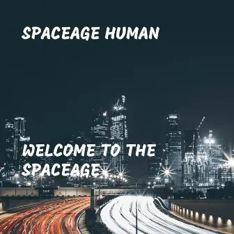 Welcome to the Spaceage by Spaceage Human