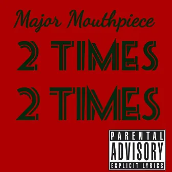 2 Times by Major MouthPiece