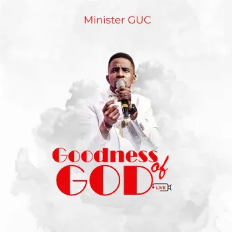 Goodness of God by Minister GUC