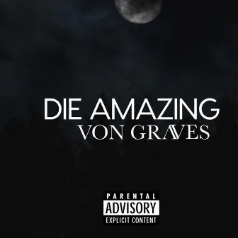 Die Amazing by Von Graves