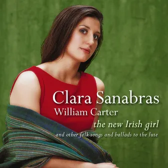 The New Irish Girl & Other Folk Songs & Ballads to the Lute by William Carter