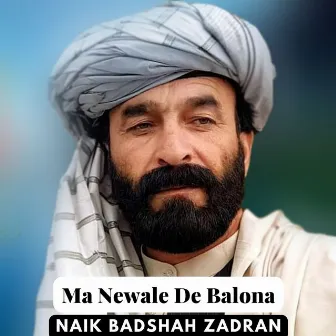 Ma Newale De Balona by Naik Badshah Zadran