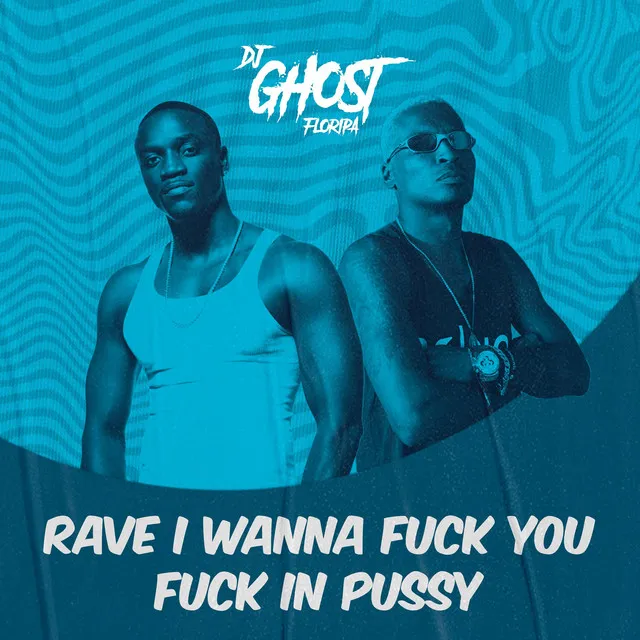 Rave I Wanna Fuck You Fuck In Pussy