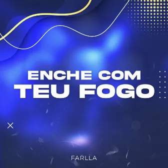 Enche Com Teu Fogo by Farlla