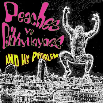 Peaches vs. Gibby Haynes and His Problem by Gibby Haynes and His Problem