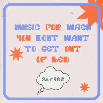 music for when you don't want to get out of bed by alfrer