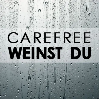 Weinst Du by Carefree