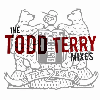 The Todd Terry Remixes by The 2 Bears