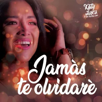 Jamás Te Olvidaré by Katy Jara y Banda Mix