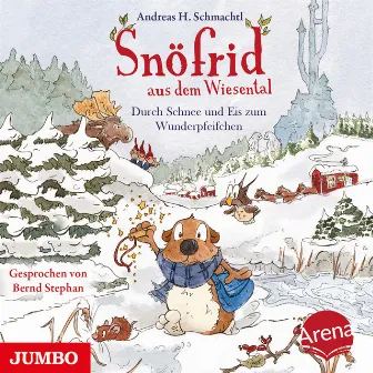 Snöfrid aus dem Wiesental. Durch Schnee und Eis zum Wunderpfeifchen by Andreas H. Schmachtl