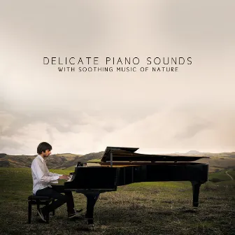 Delicate Piano Sounds with Soothing Music of Nature by Piano Instrumental Academy