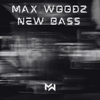 New Bass by Max WoodZ